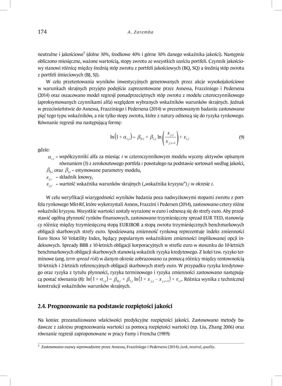 .. N Δ rr Δ rr neuralne jakoścowe 7 (dolne 30% Δśrodkowe rr 40% rr r m górne 30% danego wskaźnka jakośc. Nasępne olczono H : 0 Δ 0mesęczne versus Hważone waroścą sopy zwrou ze wszyskch sześcu porfel.