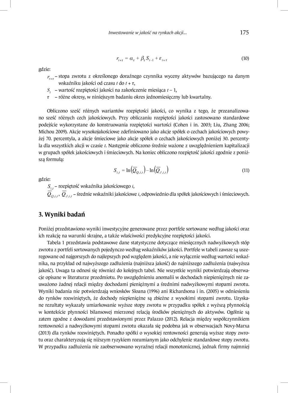 x x j j τ wskaźnku jakośc od czasu do τ S S ( ( warość ln Q rozpęośc Q ln Q jakośc na zakończene mesąca J τ 0 różne okresy w nnejszym adanu okres jednomesęczny lu kwaralny.