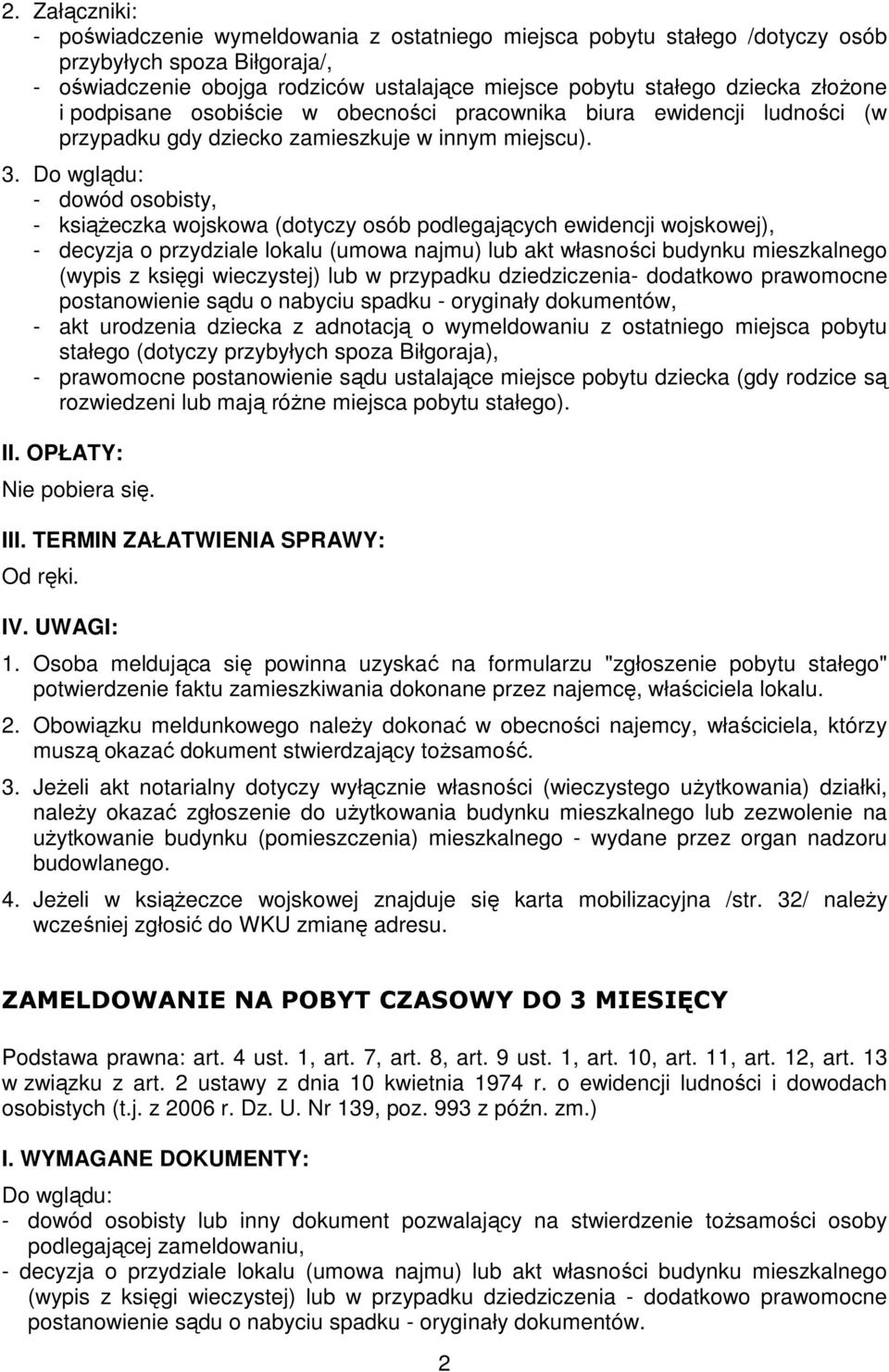 - dowód osobisty, - ksiąŝeczka wojskowa (dotyczy osób podlegających ewidencji wojskowej), postanowienie sądu o nabyciu spadku - oryginały dokumentów, - akt urodzenia dziecka z adnotacją o