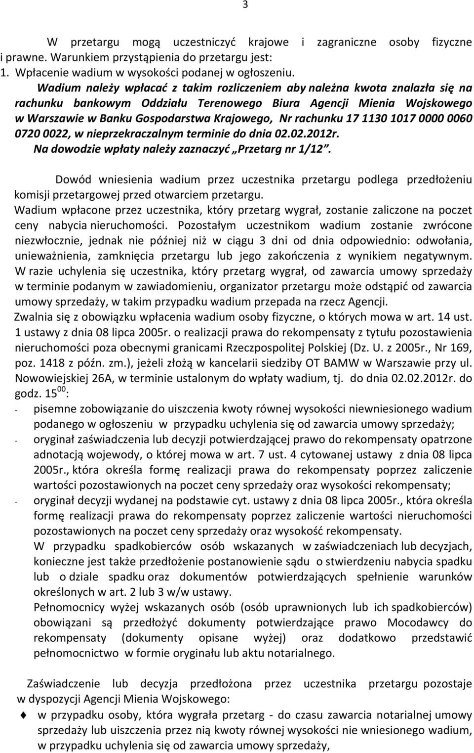 rachunku 17 1130 1017 0000 0060 0720 0022, w nieprzekraczalnym terminie do dnia 02.02.2012r. Na dowodzie wpłaty należy zaznaczyć Przetarg nr 1/12.