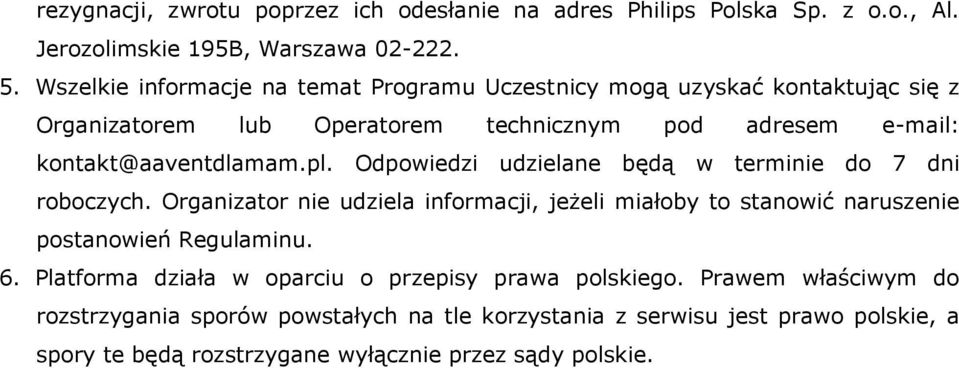 Odpowiedzi udzielane będą w terminie do 7 dni roboczych. Organizator nie udziela informacji, jeżeli miałoby to stanowić naruszenie postanowień Regulaminu. 6.