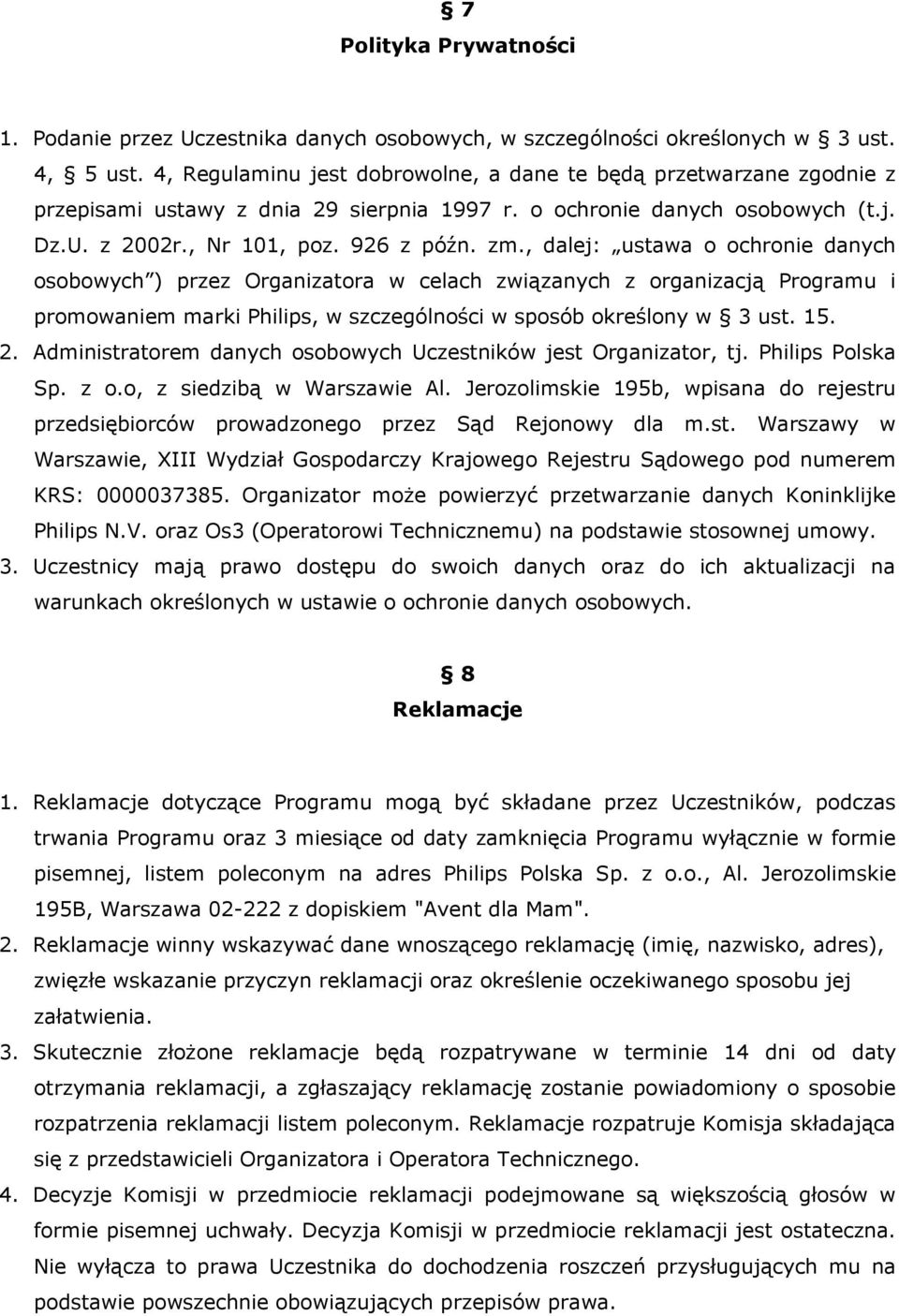 , dalej: ustawa o ochronie danych osobowych ) przez Organizatora w celach związanych z organizacją Programu i promowaniem marki Philips, w szczególności w sposób określony w 3 ust. 15. 2.