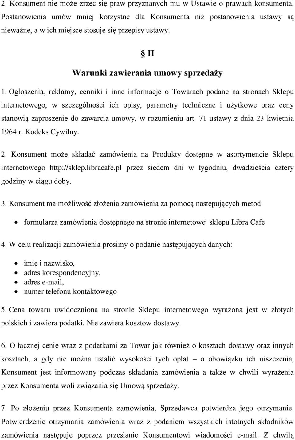 Ogłoszenia, reklamy, cenniki i inne informacje o Towarach podane na stronach Sklepu internetowego, w szczególności ich opisy, parametry techniczne i użytkowe oraz ceny stanowią zaproszenie do