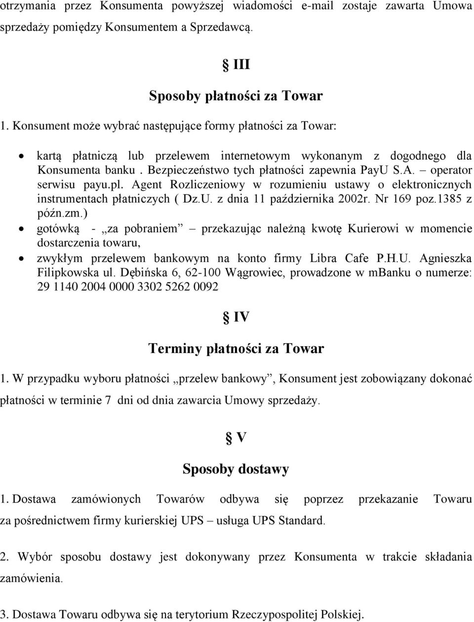 operator serwisu payu.pl. Agent Rozliczeniowy w rozumieniu ustawy o elektronicznych instrumentach płatniczych ( Dz.U. z dnia 11 października 2002r. Nr 169 poz.1385 z późn.zm.