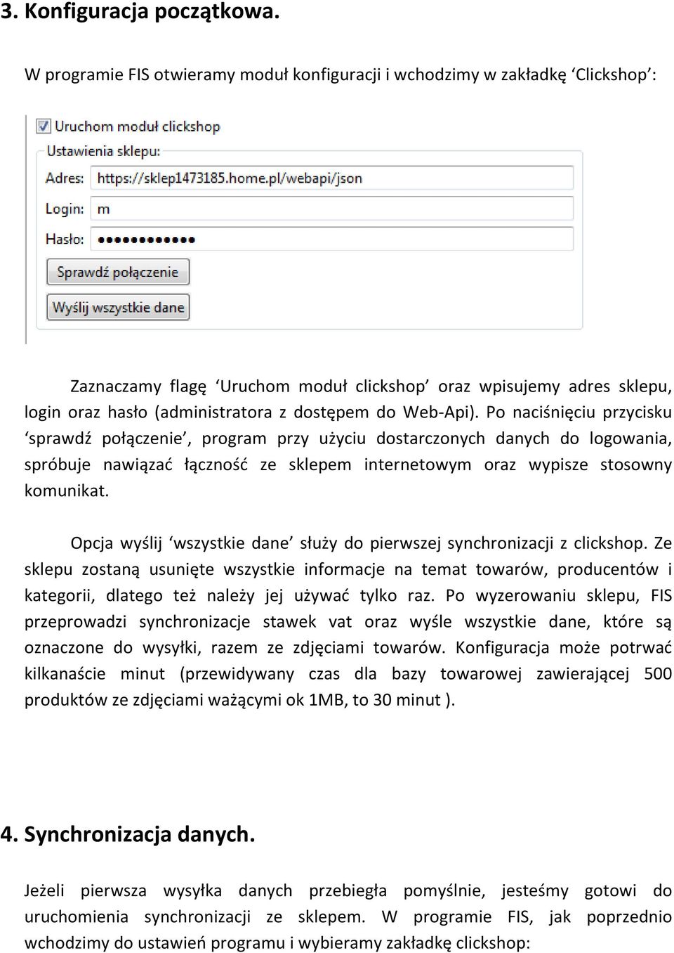 Web-Api). Po naciśnięciu przycisku sprawdź połączenie, program przy użyciu dostarczonych danych do logowania, spróbuje nawiązać łączność ze sklepem internetowym oraz wypisze stosowny komunikat.