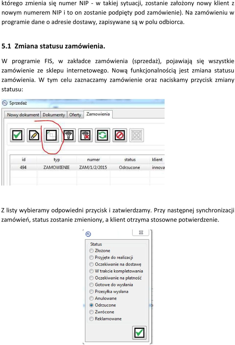 W programie FIS, w zakładce zamówienia (sprzedaż), pojawiają się wszystkie zamówienie ze sklepu internetowego. Nową funkcjonalnością jest zmiana statusu zamówienia.