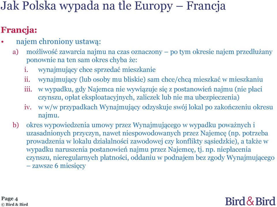 wynajmujący (lub osoby mu bliskie) sam chce/chcą mieszkać w mieszkaniu w wypadku, gdy Najemca nie wywiązuje się z postanowień najmu (nie płaci czynszu, opłat eksploatacyjnych, zaliczek lub nie ma