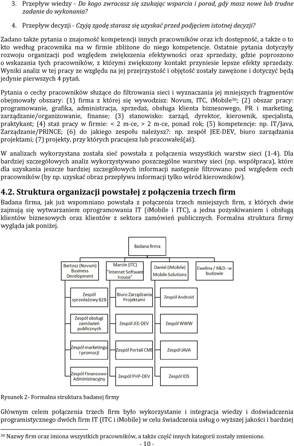 Zadano także pytania o znajomość kompetencji innych pracowników oraz ich dostępność, a także o to kto według pracownika ma w firmie zbliżone do niego kompetencje.