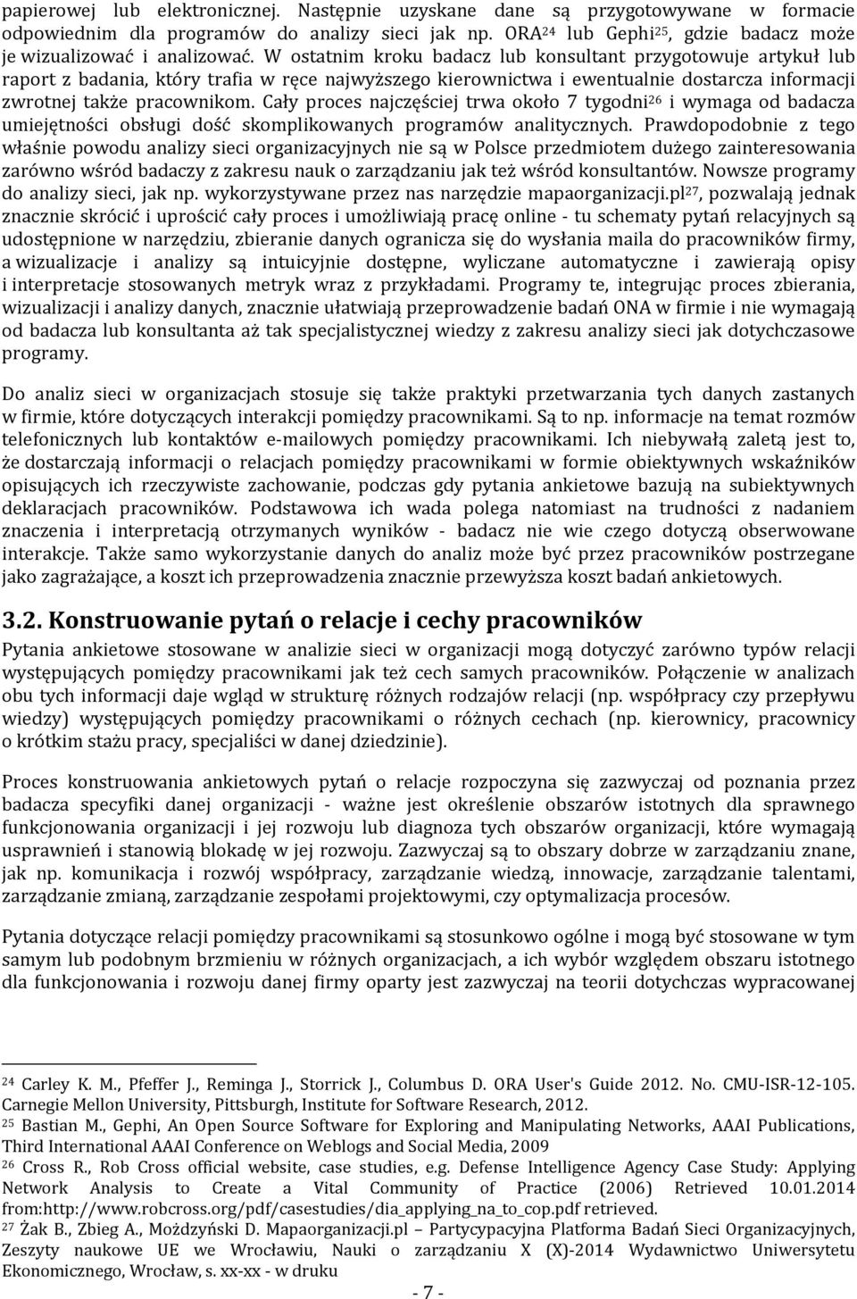 W ostatnim kroku badacz lub konsultant przygotowuje artykuł lub raport z badania, który trafia w ręce najwyższego kierownictwa i ewentualnie dostarcza informacji zwrotnej także pracownikom.