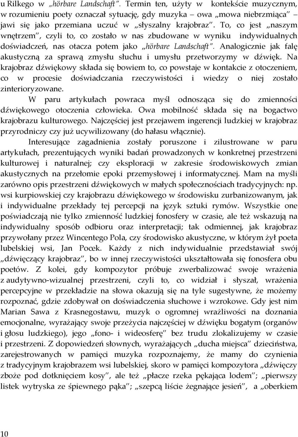 Analogicznie jak falę akustyczną za sprawą zmysłu słuchu i umysłu przetworzymy w dźwięk.