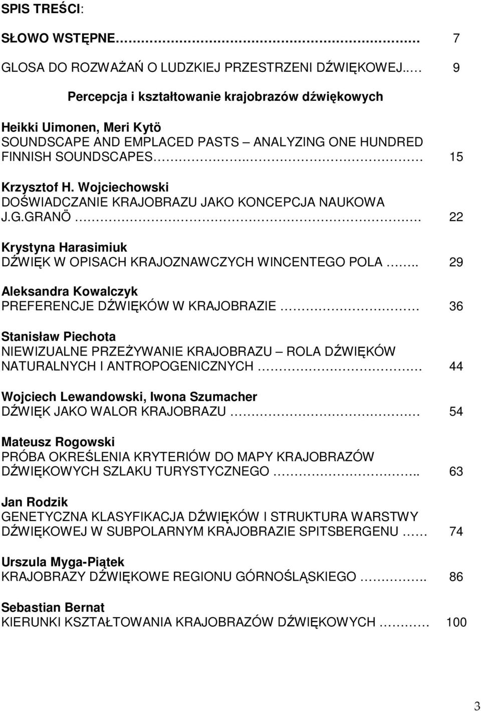 Wojciechowski DOŚWIADCZANIE KRAJOBRAZU JAKO KONCEPCJA NAUKOWA J.G.GRANÖ. 22 Krystyna Harasimiuk DŹWIĘK W OPISACH KRAJOZNAWCZYCH WINCENTEGO POLA.