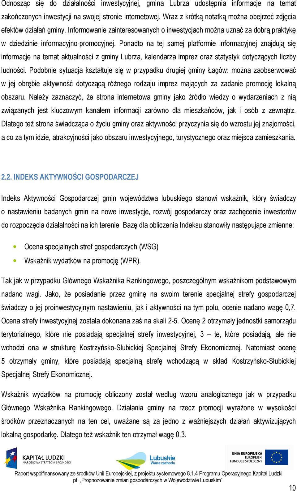 Ponadto na tej samej platformie informacyjnej znajdują się informacje na temat aktualności z gminy Lubrza, kalendarza imprez oraz statystyk dotyczących liczby ludności.