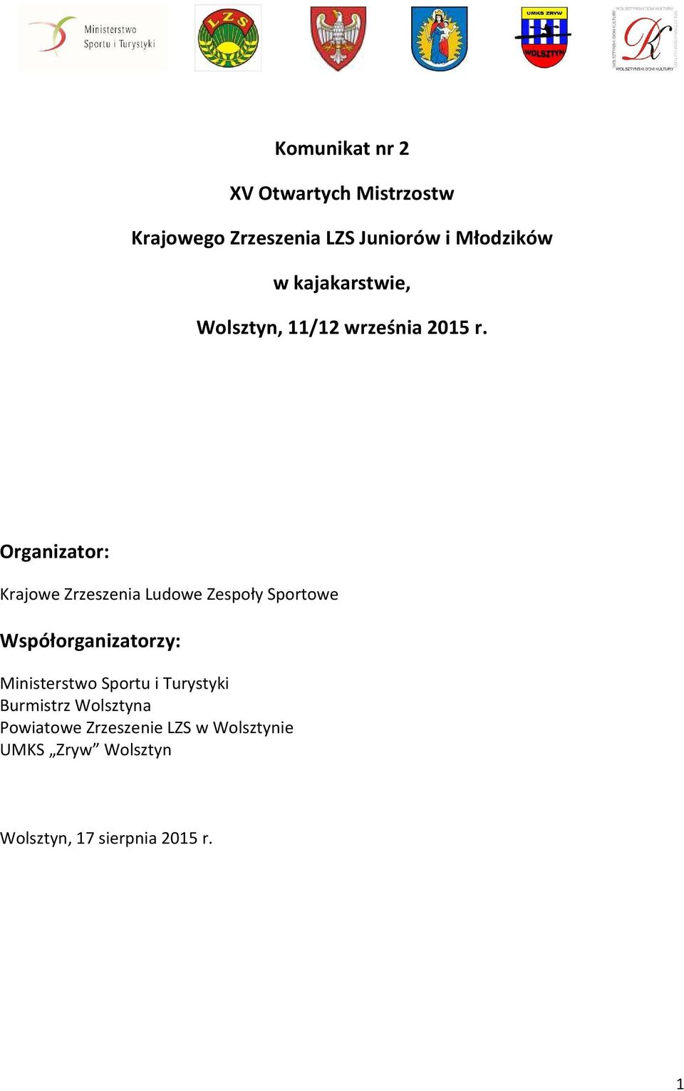 Organizator: Krajowe Zrzeszenia Ludowe Zespoły Sportowe Współorganizatorzy: