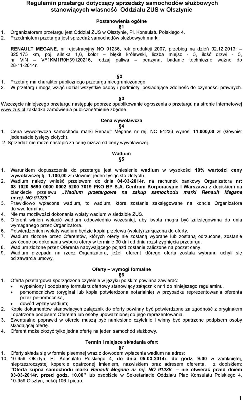 silnika 1,6, kolor błękit królewski, liczba miejsc - 5, ilość drzwi - 5, nr VIN VF1KM1R0H39120216, rodzaj paliwa benzyna, badanie techniczne ważne do 28-11-2014r. 2 1.