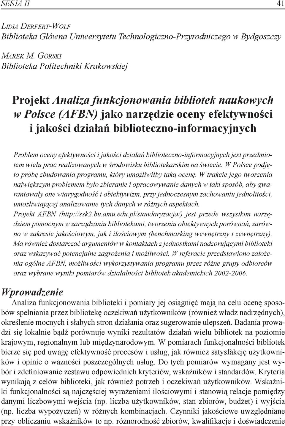 oceny efektywności i jakości działań biblioteczno-informacyjnych jest przedmiotem wielu prac realizowanych w środowisku bibliotekarskim na świecie.