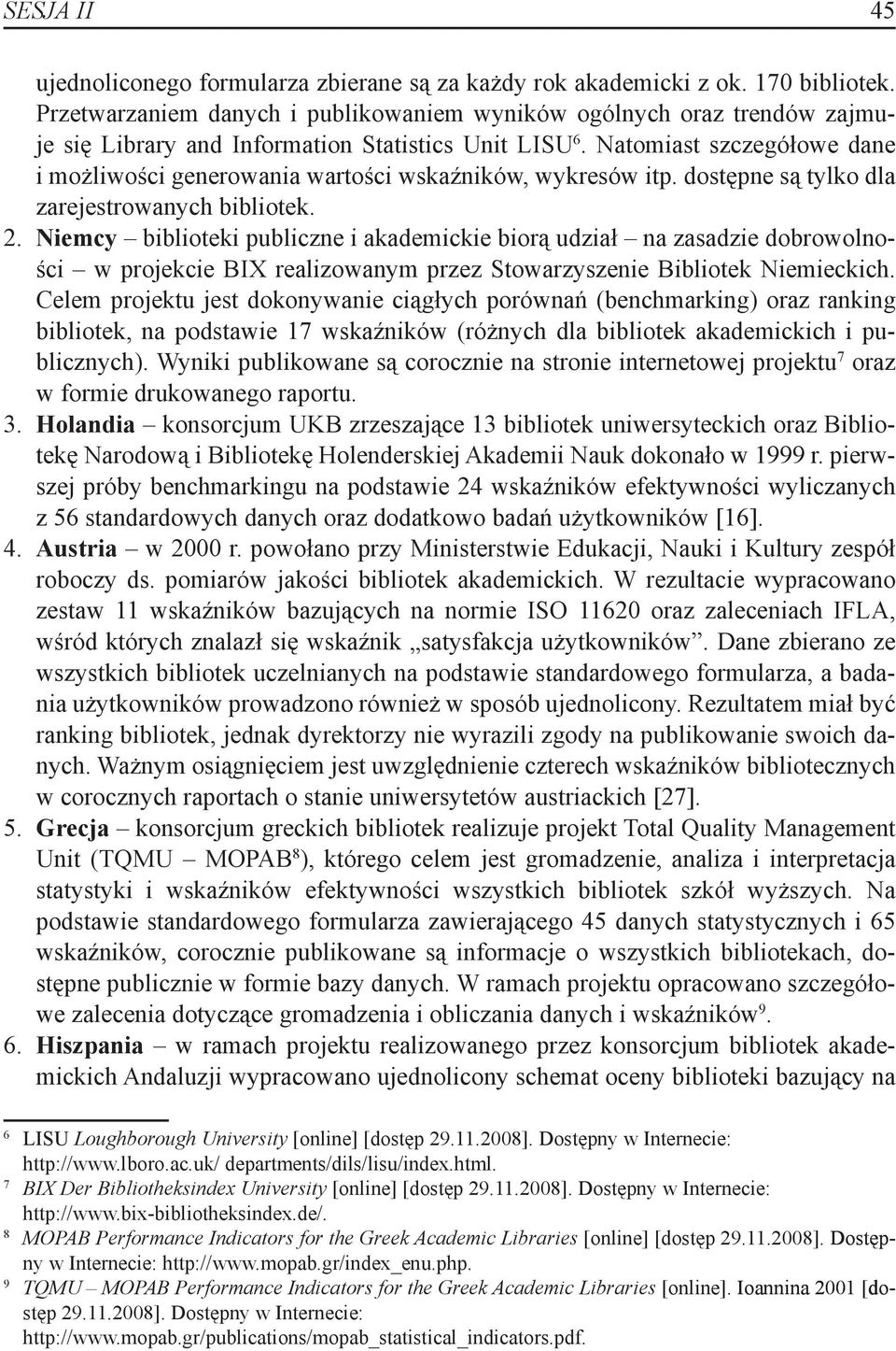 Natomiast szczegółowe dane i możliwości generowania wartości wskaźników, wykresów itp. dostępne są tylko dla zarejestrowanych bibliotek. 2.