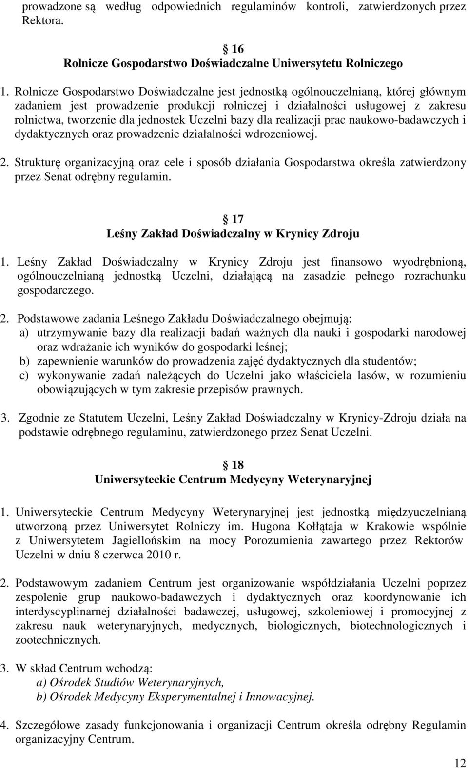 Uczelni bazy dla realizacji prac naukowo-badawczych i dydaktycznych oraz prowadzenie działalności wdrożeniowej. 2.