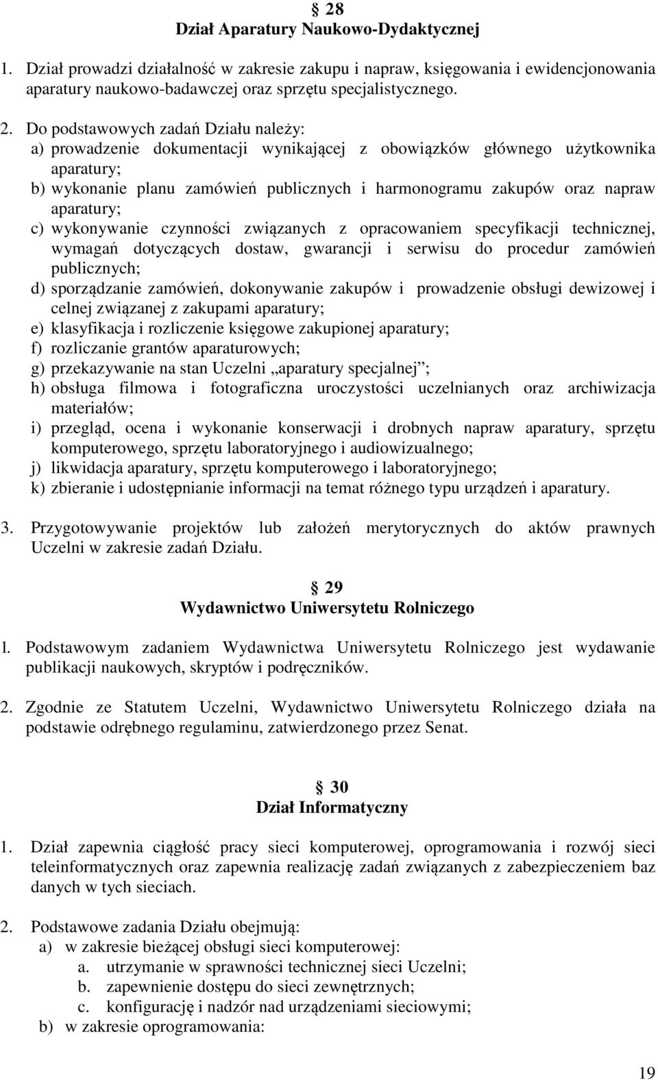 aparatury; c) wykonywanie czynności związanych z opracowaniem specyfikacji technicznej, wymagań dotyczących dostaw, gwarancji i serwisu do procedur zamówień publicznych; d) sporządzanie zamówień,