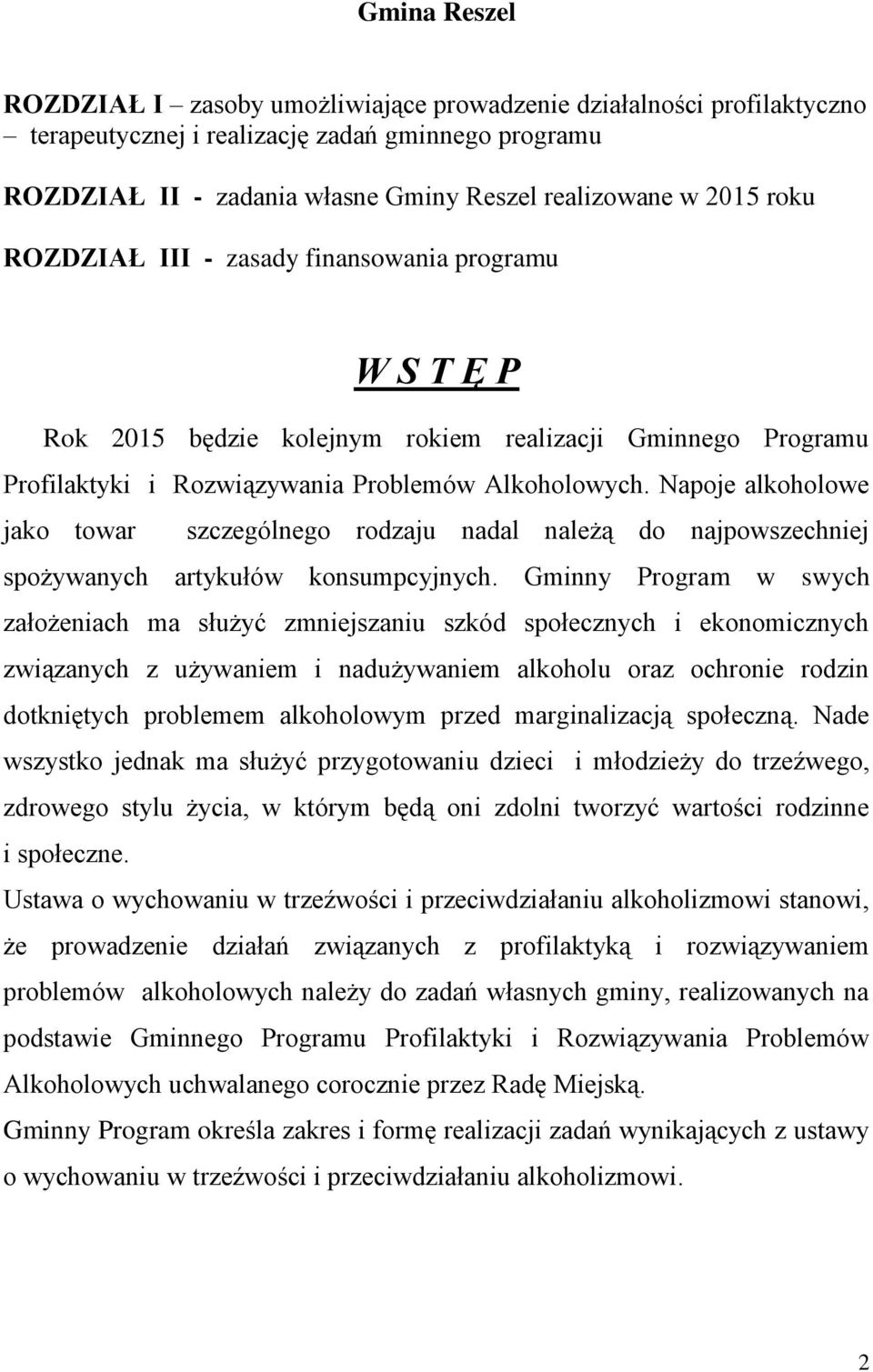 Napoje alkoholowe jako towar szczególnego rodzaju nadal należą do najpowszechniej spożywanych artykułów konsumpcyjnych.