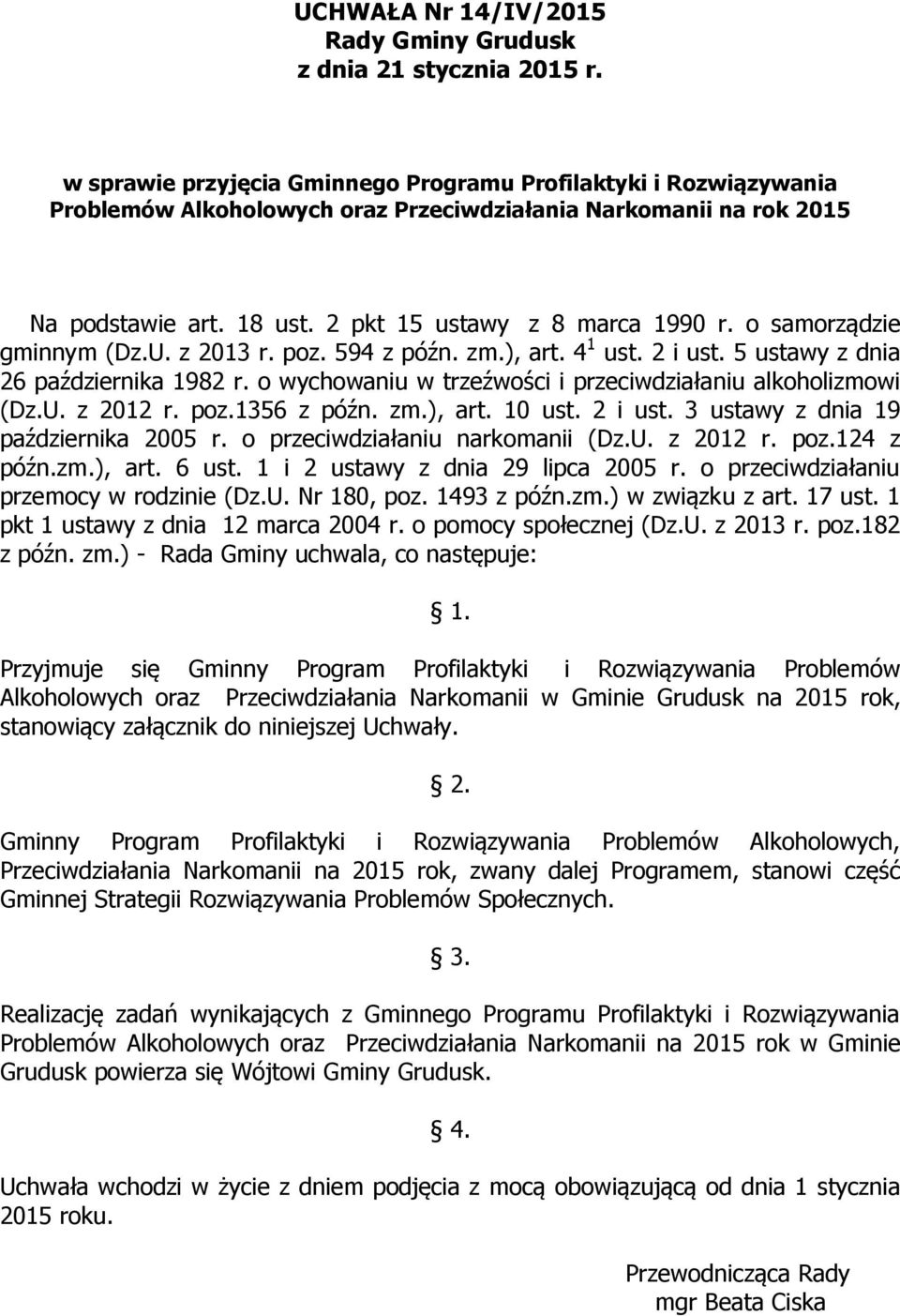 o wychowaniu w trzeźwości i przeciwdziałaniu alkoholizmowi (Dz.U. z 2012 r. poz.1356 z późn. zm.), art. 10 ust. 2 i ust. 3 ustawy z dnia 19 października 2005 r. o przeciwdziałaniu narkomanii (Dz.U. z 2012 r. poz.124 z późn.