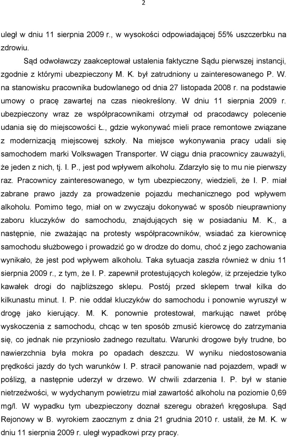 ubezpieczony wraz ze współpracownikami otrzymał od pracodawcy polecenie udania się do miejscowości Ł., gdzie wykonywać mieli prace remontowe związane z modernizacją miejscowej szkoły.