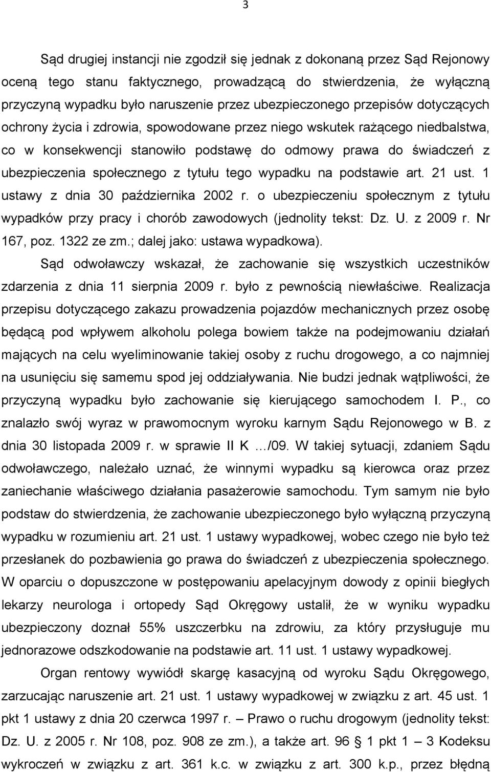 społecznego z tytułu tego wypadku na podstawie art. 21 ust. 1 ustawy z dnia 30 października 2002 r. o ubezpieczeniu społecznym z tytułu wypadków przy pracy i chorób zawodowych (jednolity tekst: Dz. U.