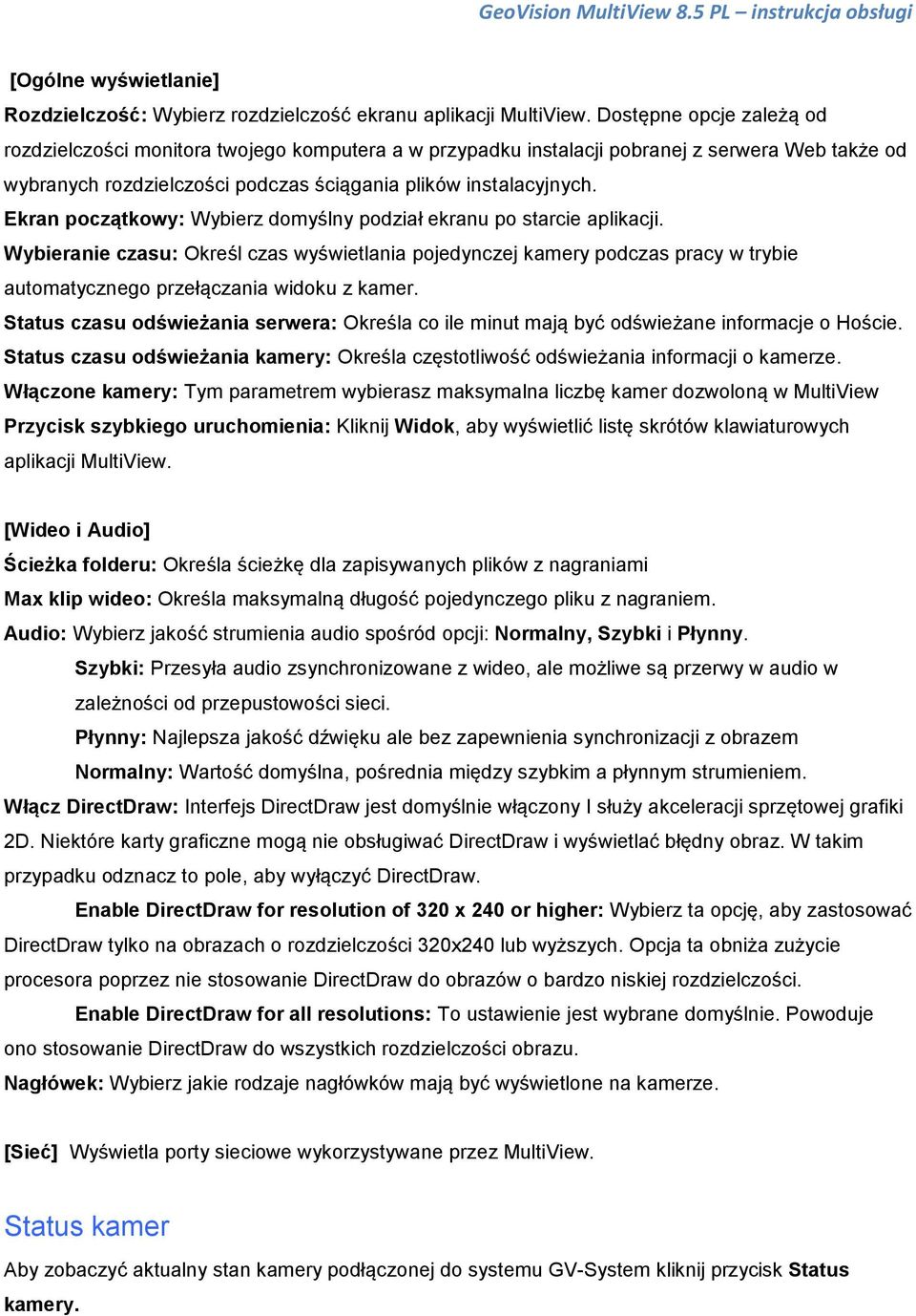 Ekran początkowy: Wybierz domyślny podział ekranu po starcie aplikacji. Wybieranie czasu: Określ czas wyświetlania pojedynczej kamery podczas pracy w trybie automatycznego przełączania widoku z kamer.