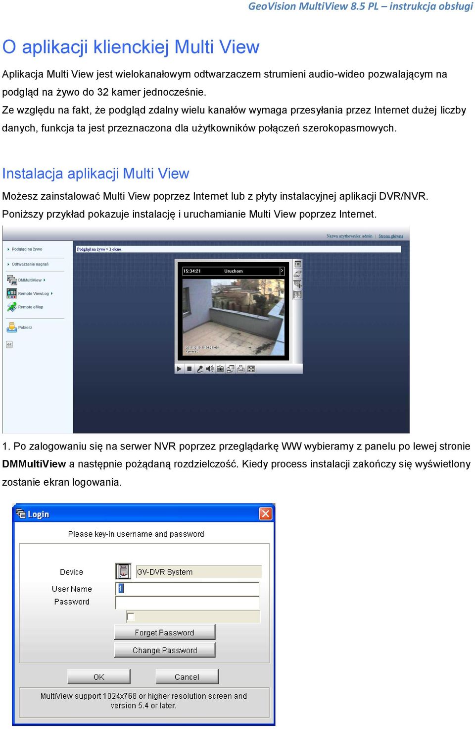 Instalacja aplikacji Multi View Możesz zainstalować Multi View poprzez Internet lub z płyty instalacyjnej aplikacji DVR/NVR.