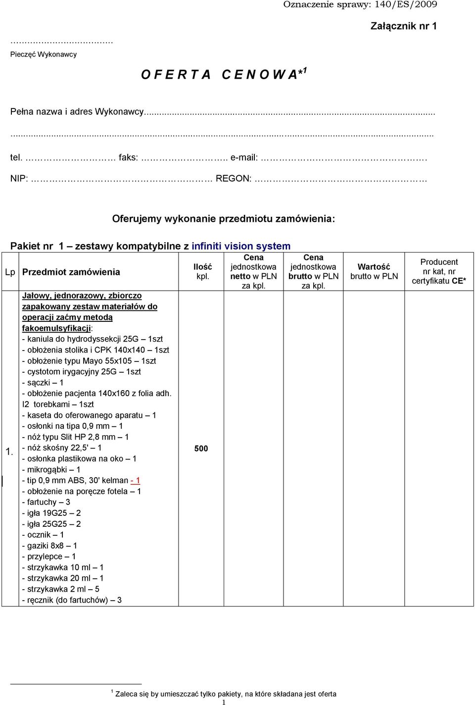 Jałowy, jednorazowy, zbiorczo zapakowany zestaw materiałów do operacji zaćmy metodą fakoemulsyfikacji: - kaniula do hydrodyssekcji 25G 1szt - obłożenia stolika i CPK 140x140 1szt - obłożenie typu