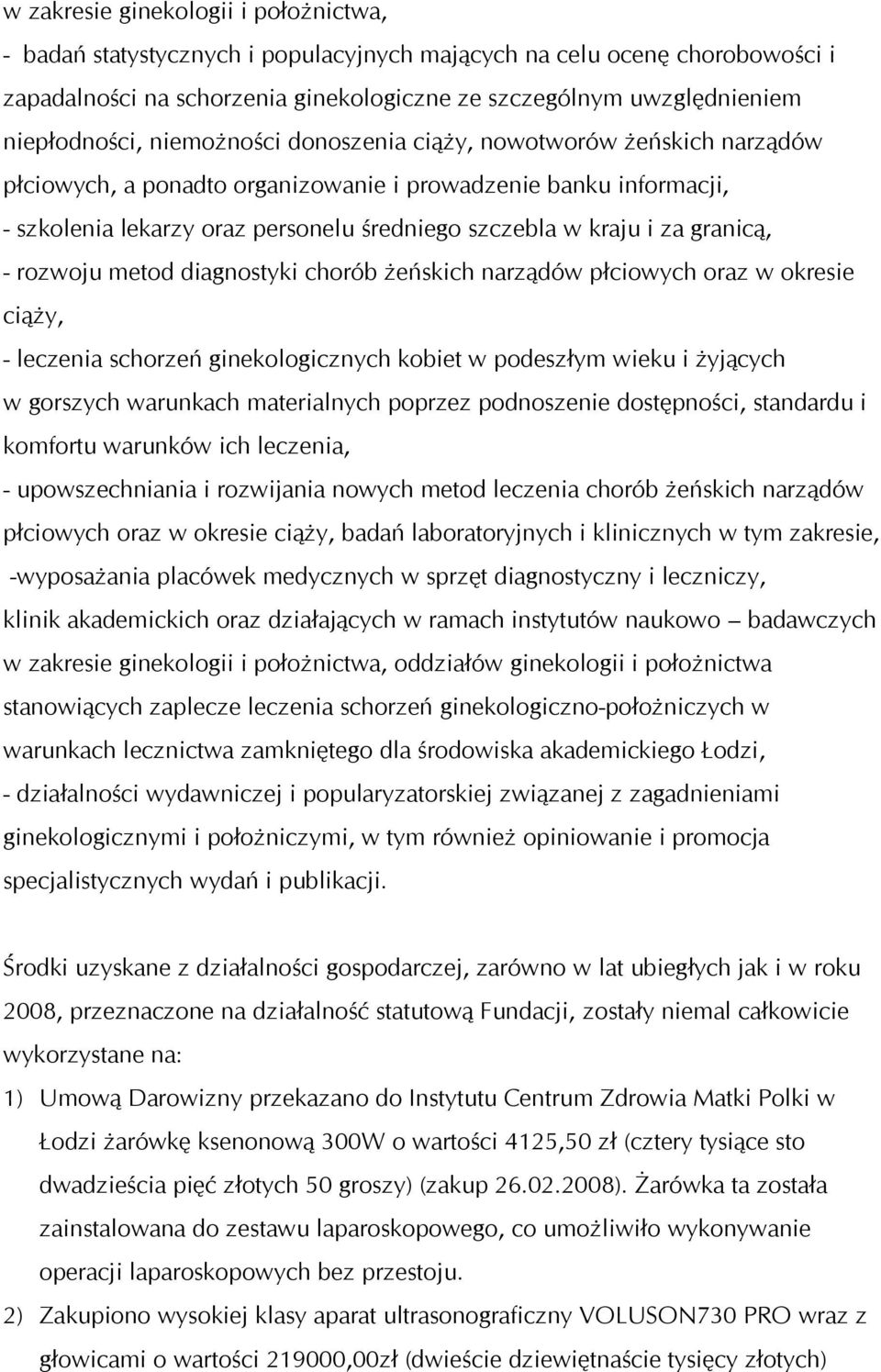 kraju i za granicą, - rozwoju metod diagnostyki chorób żeńskich narządów płciowych oraz w okresie ciąży, - leczenia schorzeń ginekologicznych kobiet w podeszłym wieku i żyjących w gorszych warunkach