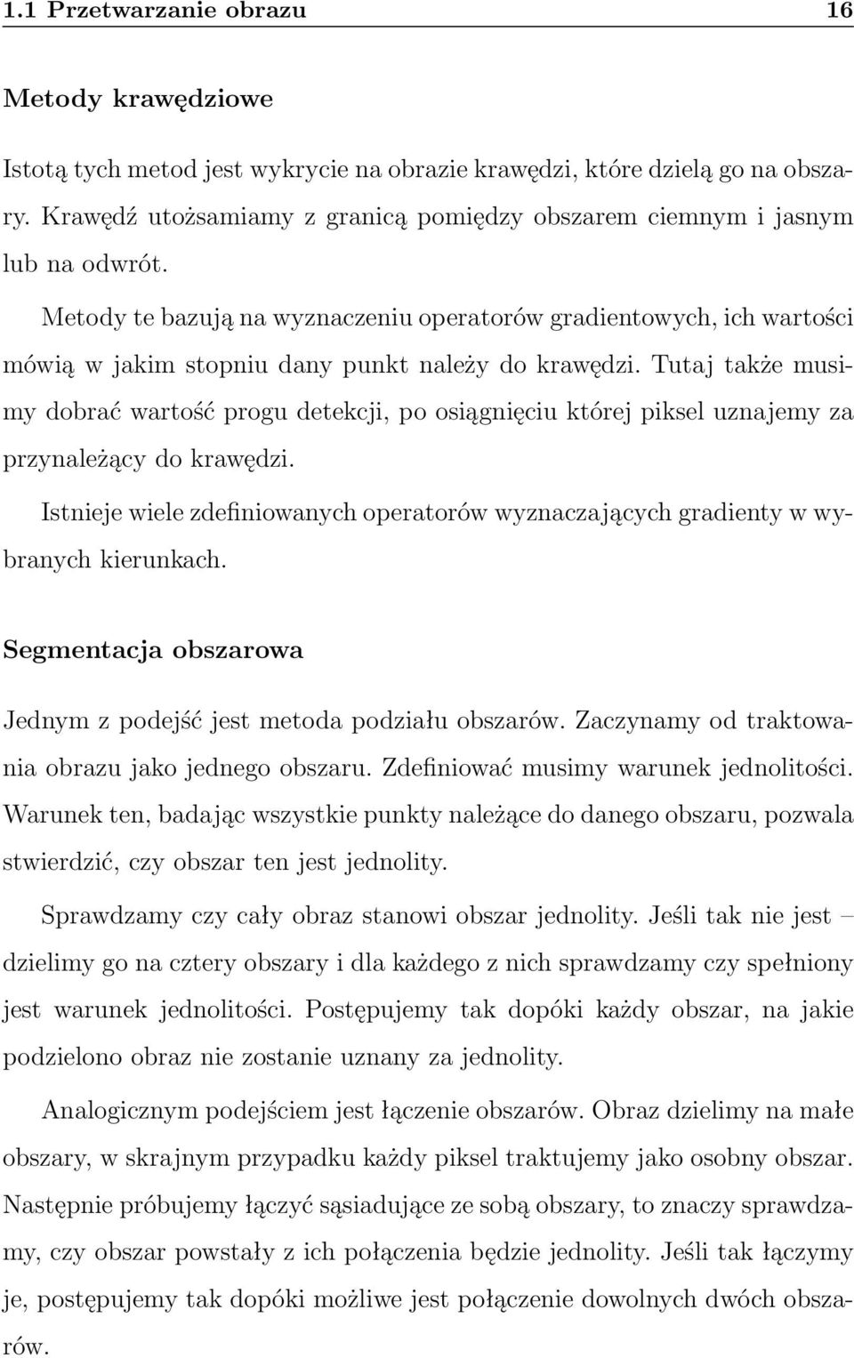 Metody te bazują na wyznaczeniu operatorów gradientowych, ich wartości mówią w jakim stopniu dany punkt należy do krawędzi.