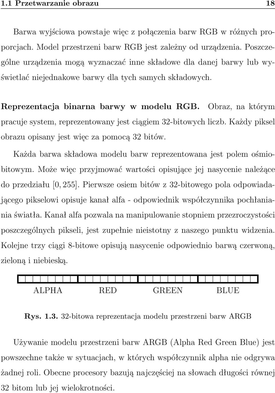 Obraz, na którym pracuje system, reprezentowany jest ciągiem 32-bitowych liczb. Każdy piksel obrazu opisany jest więc za pomocą 32 bitów.