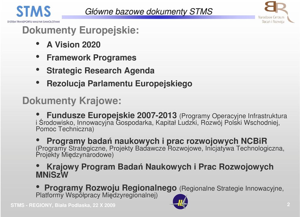 Techniczna) Programy badań naukowych i prac rozwojowych NCBiR (Programy Strategiczne, Projekty Badawcze Rozwojowe, Inicjatywa Technologiczna, Projekty