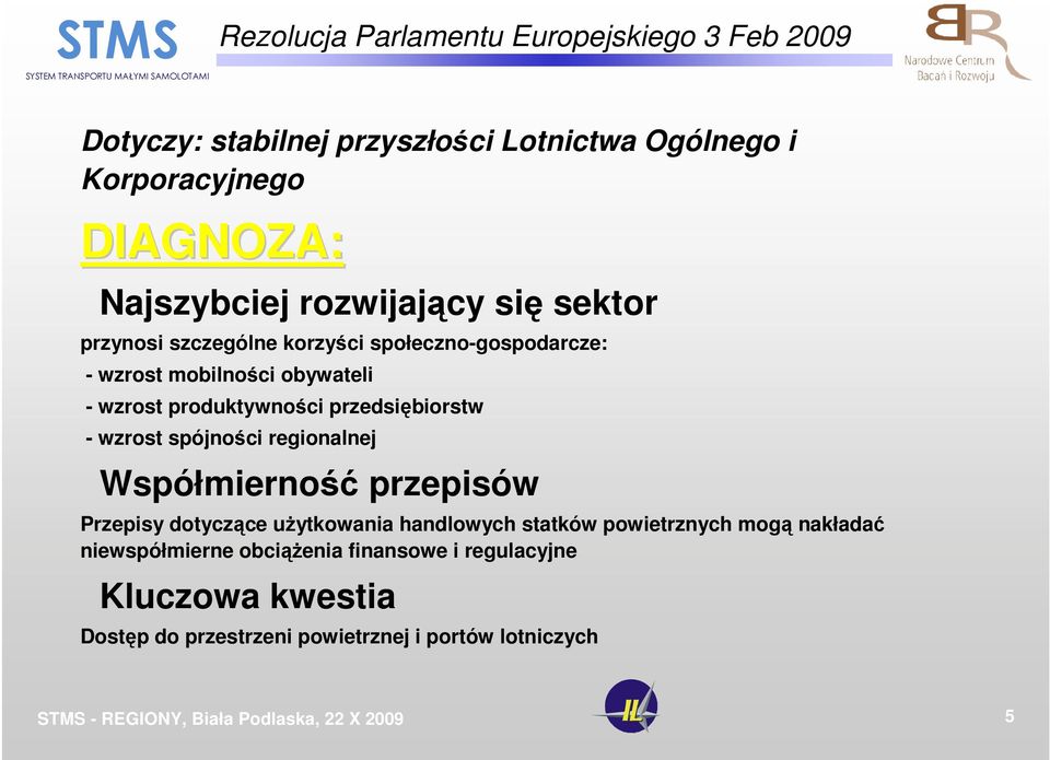 produktywności przedsiębiorstw - wzrost spójności regionalnej Współmierność przepisów Przepisy dotyczące uŝytkowania handlowych