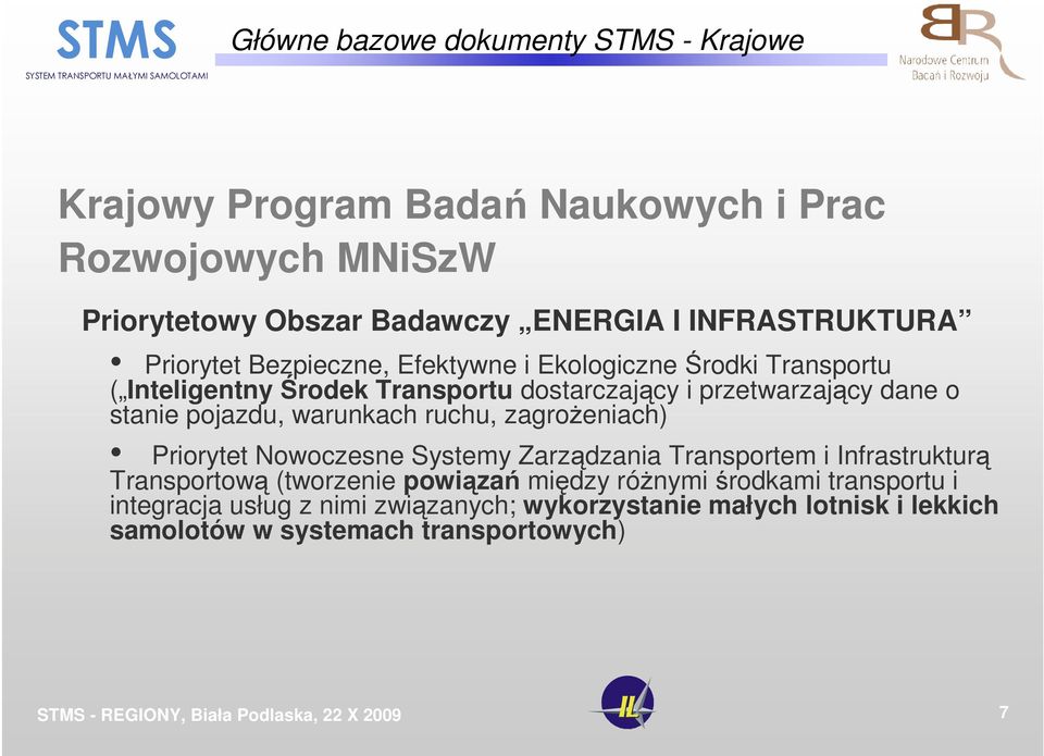 dane o stanie pojazdu, warunkach ruchu, zagroŝeniach) Priorytet Nowoczesne Systemy Zarządzania Transportem i Infrastrukturą Transportową