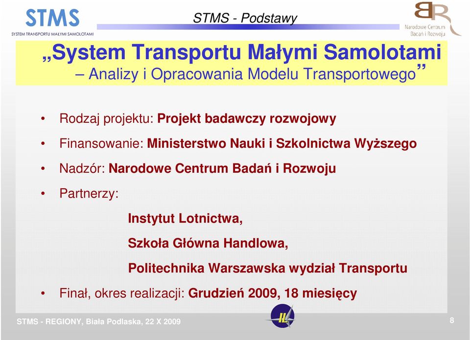 WyŜszego Nadzór: Narodowe Centrum Badań i Rozwoju Partnerzy: Instytut Lotnictwa, Szkoła Główna