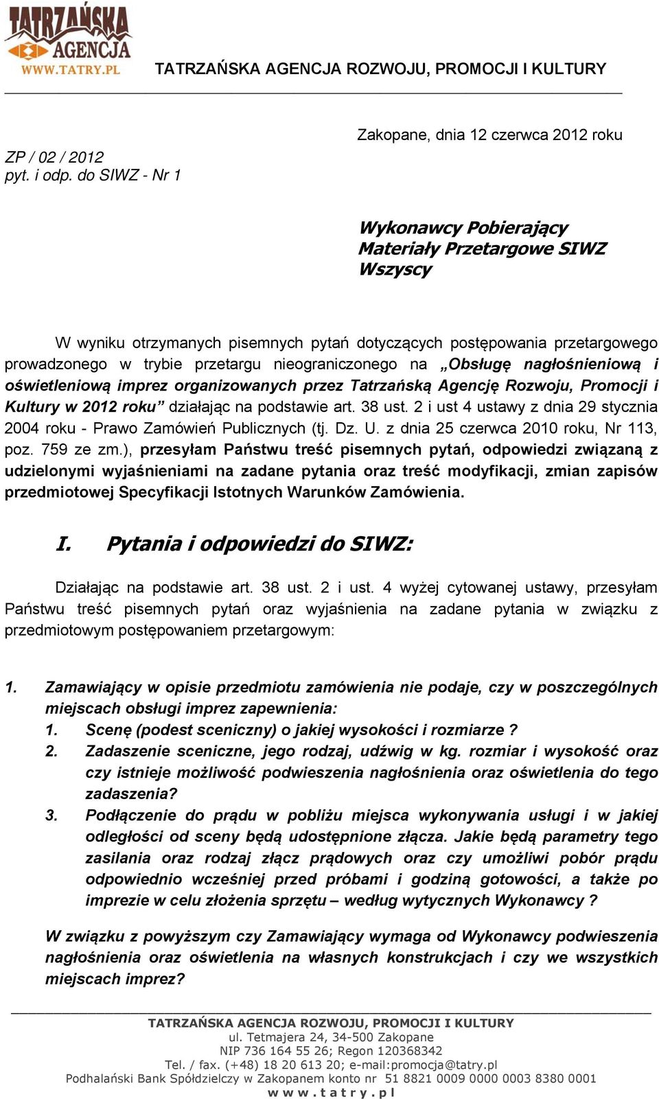 trybie przetargu nieograniczonego na Obsługę nagłośnieniową i oświetleniową imprez organizowanych przez Tatrzańską Agencję Rozwoju, Promocji i Kultury w 2012 roku działając na podstawie art. 38 ust.