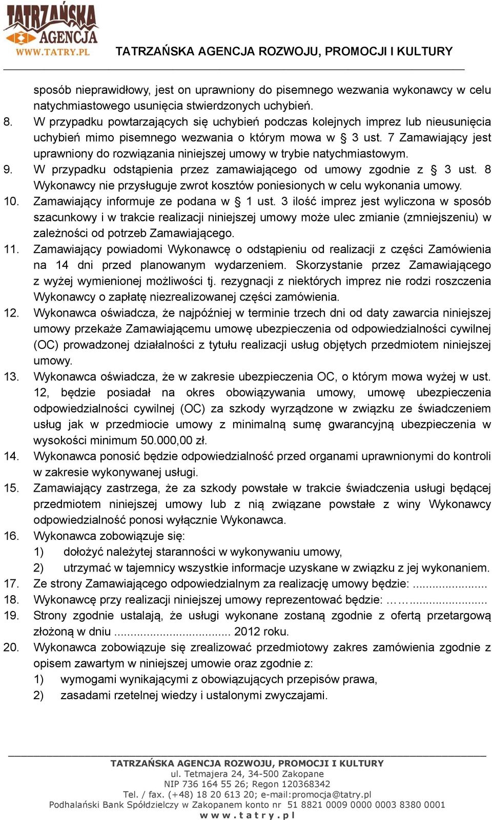 7 Zamawiający jest uprawniony do rozwiązania niniejszej umowy w trybie natychmiastowym. 9. W przypadku odstąpienia przez zamawiającego od umowy zgodnie z 3 ust.