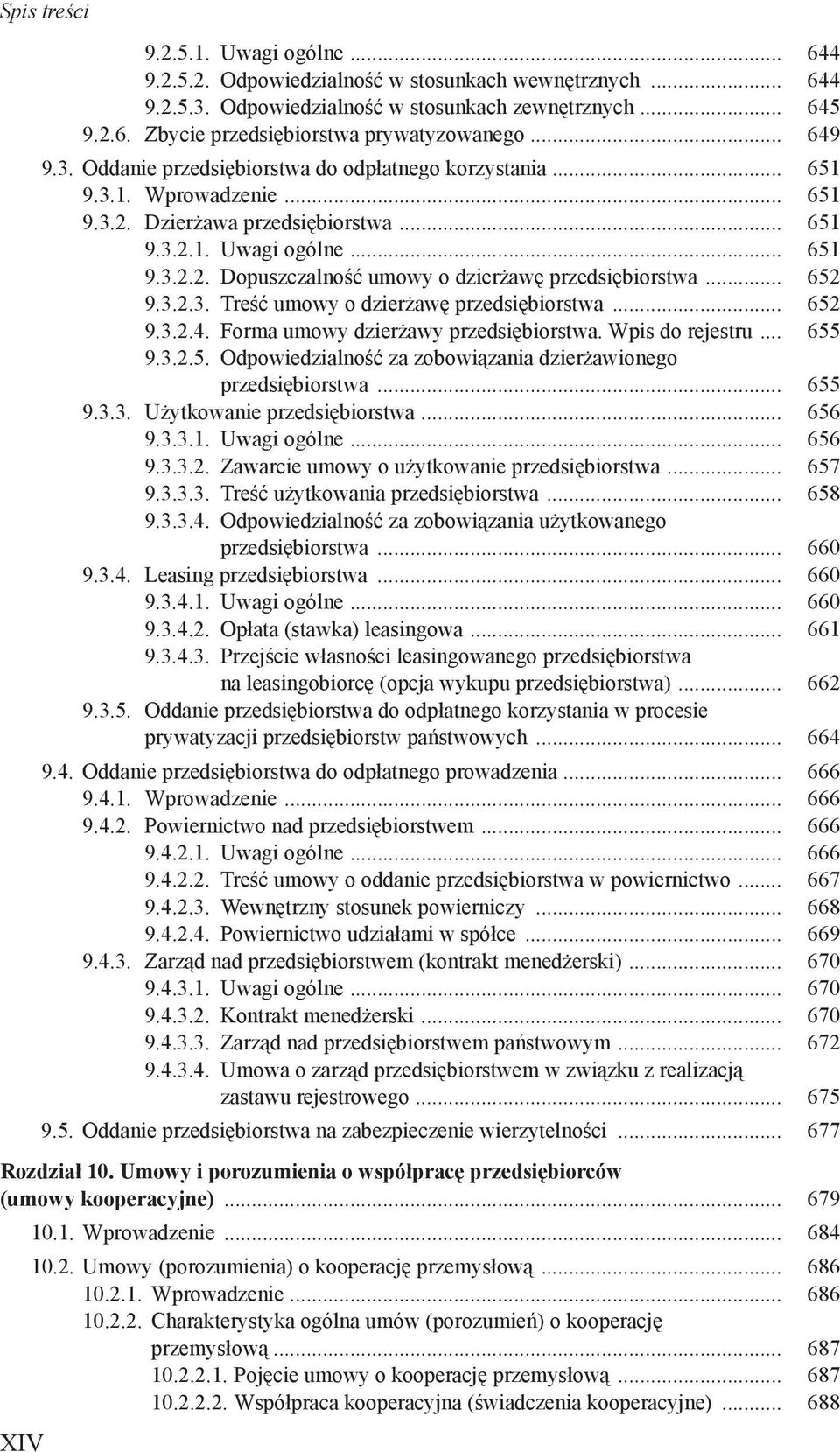 .. 652 9.3.2.3. Treść umowy o dzierżawę przedsiębiorstwa... 652 9.3.2.4. Forma umowy dzierżawy przedsiębiorstwa. Wpis do rejestru... 655 9.3.2.5. Odpowiedzialność za zobowiązania dzierżawionego przedsiębiorstwa.