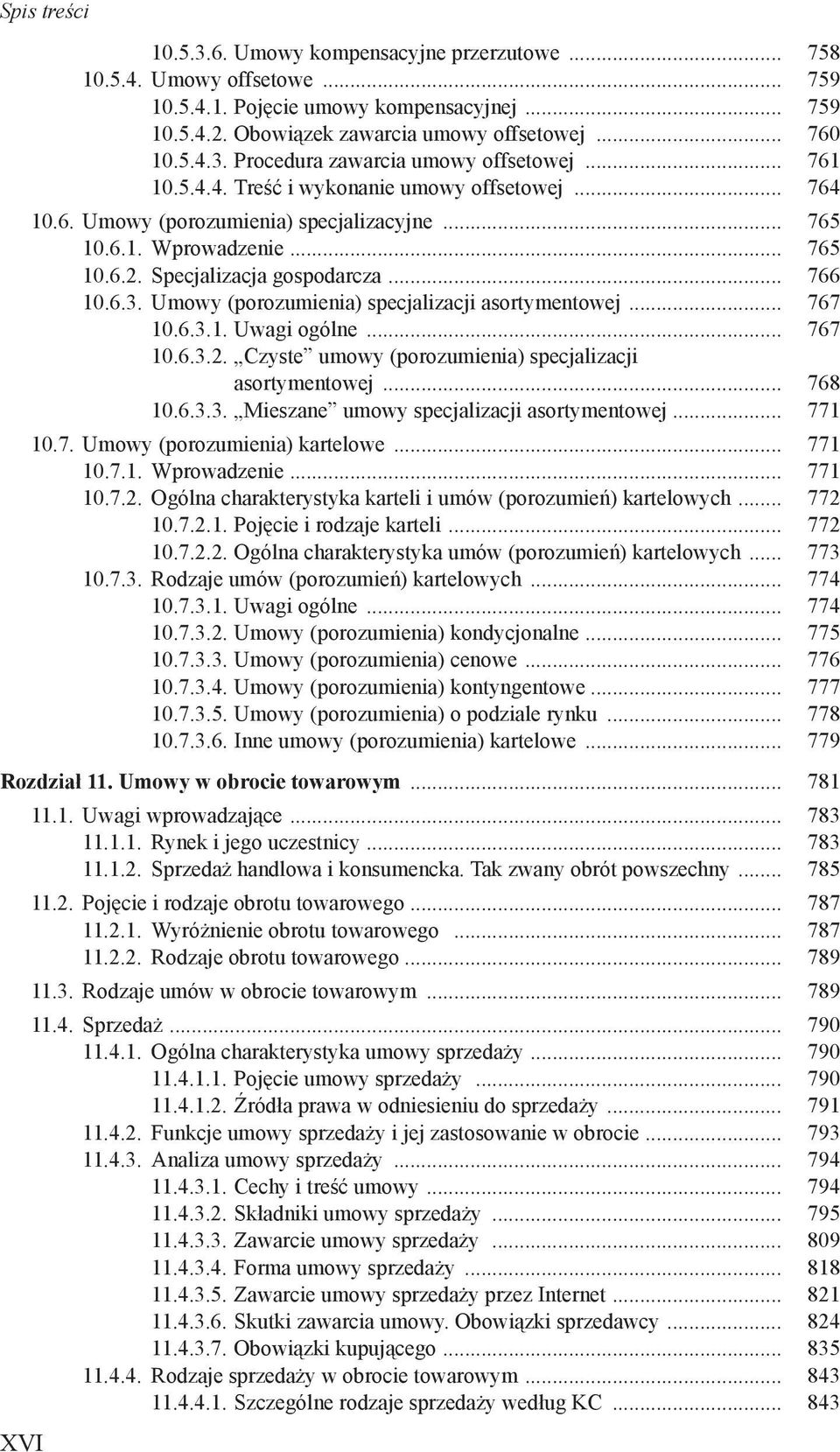 Umowy (porozumienia) specjalizacji asortymentowej... 767 10.6.3.1. Uwagi ogólne... 767 10.6.3.2. Czyste umowy (porozumienia) specjalizacji asortymentowej... 768 10.6.3.3. Mieszane umowy specjalizacji asortymentowej.