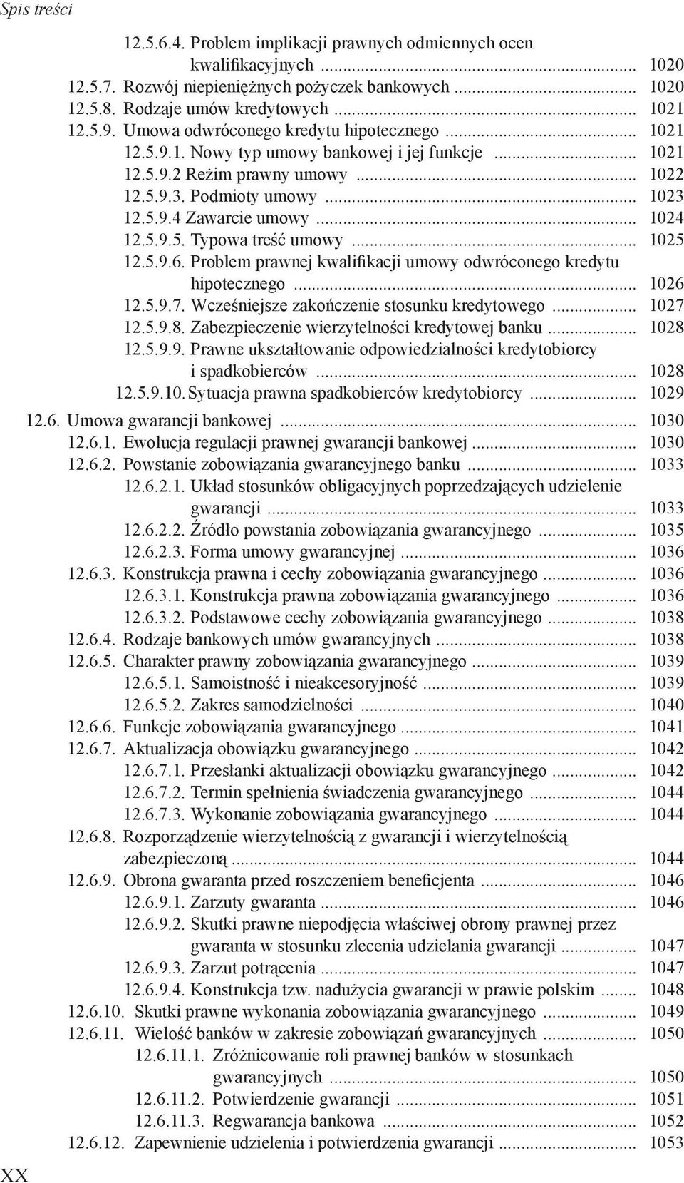 .. 1024 12.5.9.5. Typowa treść umowy... 1025 12.5.9.6. Problem prawnej kwalifikacji umowy odwróconego kredytu hipotecznego... 1026 12.5.9.7. Wcześniejsze zakończenie stosunku kredytowego... 1027 12.5.9.8.