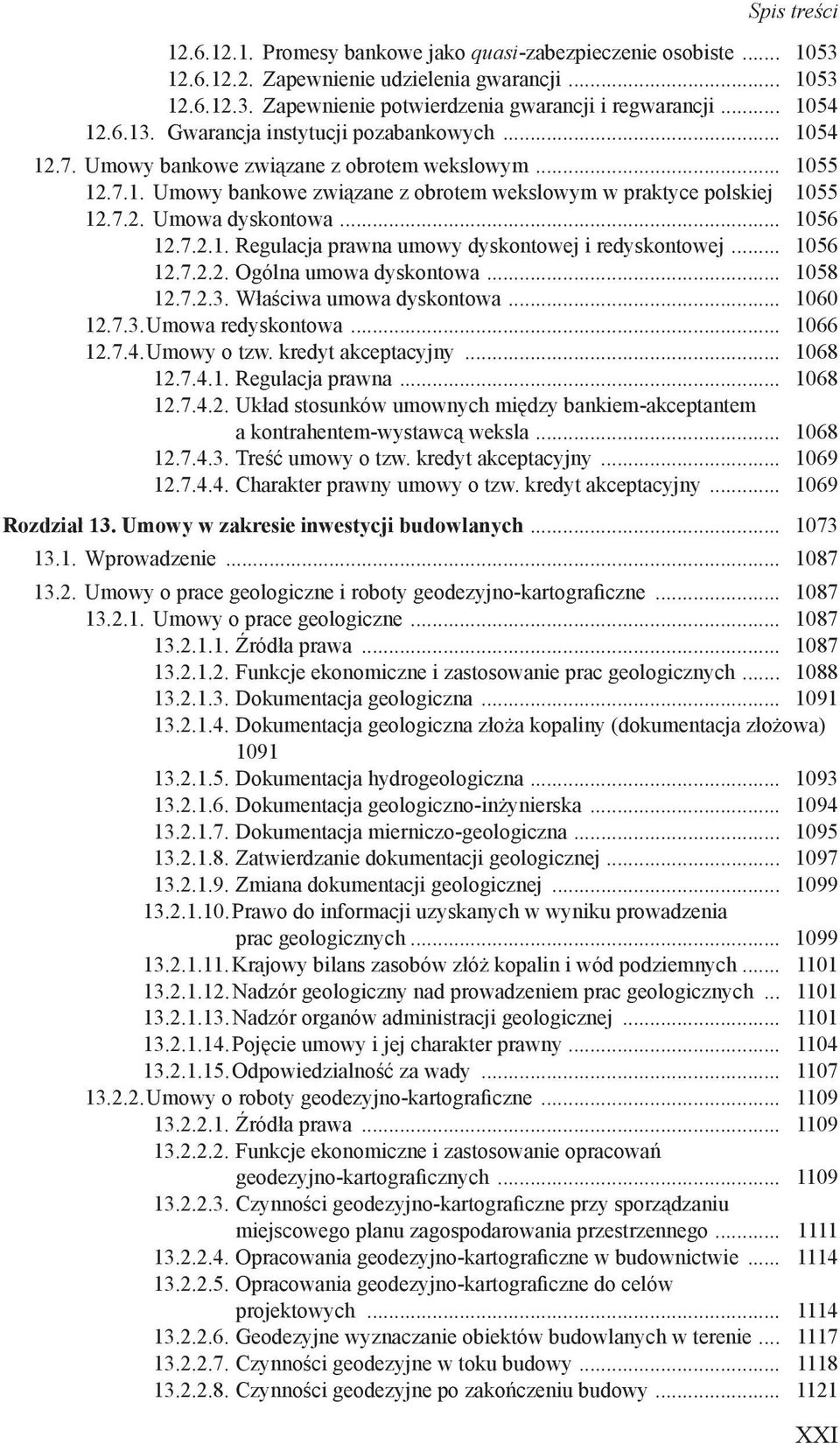 .. 1056 12.7.2.1. Regulacja prawna umowy dyskontowej i redyskontowej... 1056 12.7.2.2. Ogólna umowa dyskontowa... 1058 12.7.2.3. Właściwa umowa dyskontowa... 1060 12.7.3. Umowa redyskontowa... 1066 12.