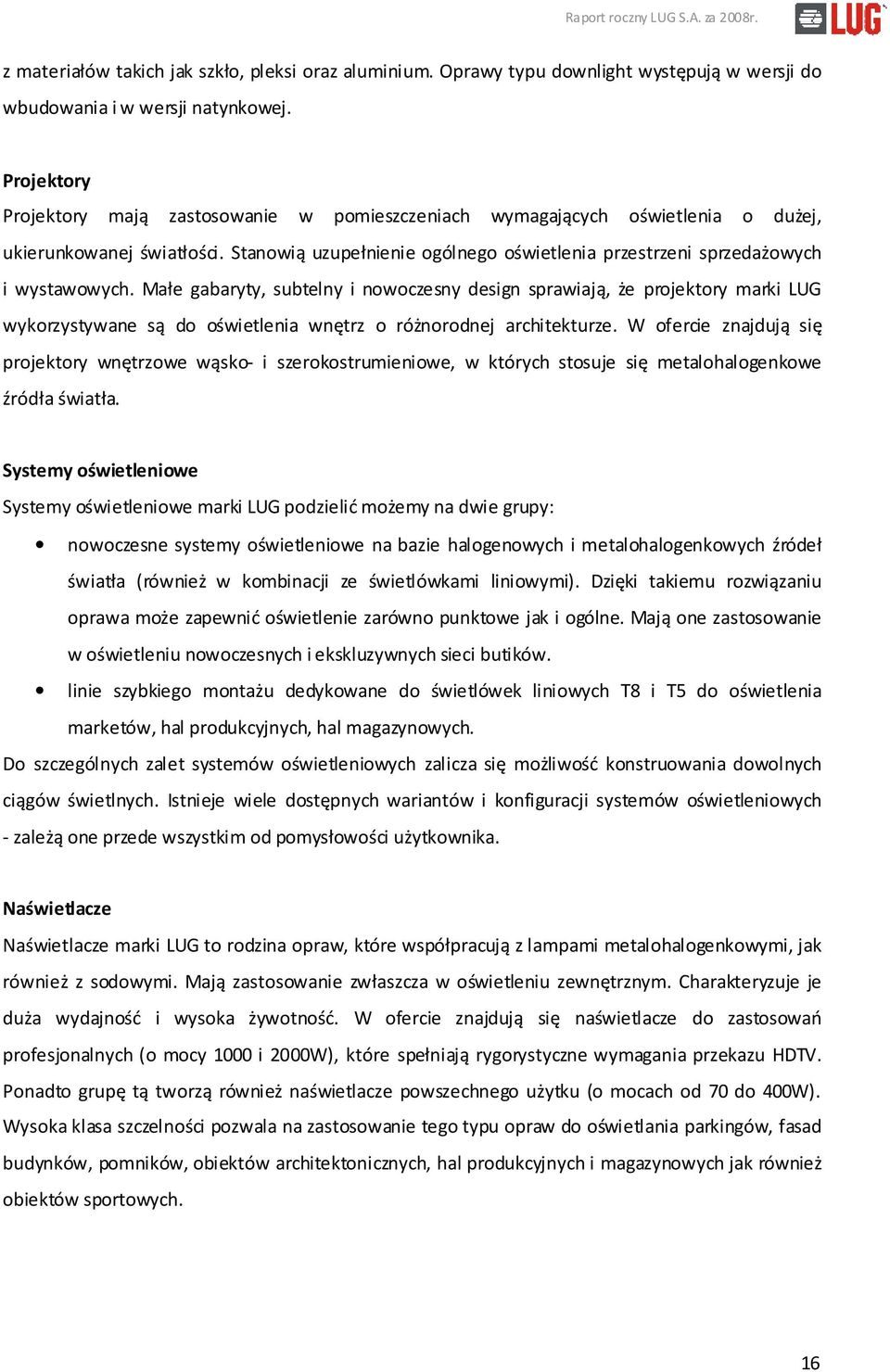 Stanowią uzupełnienie ogólnego oświetlenia przestrzeni sprzedażowych i wystawowych.