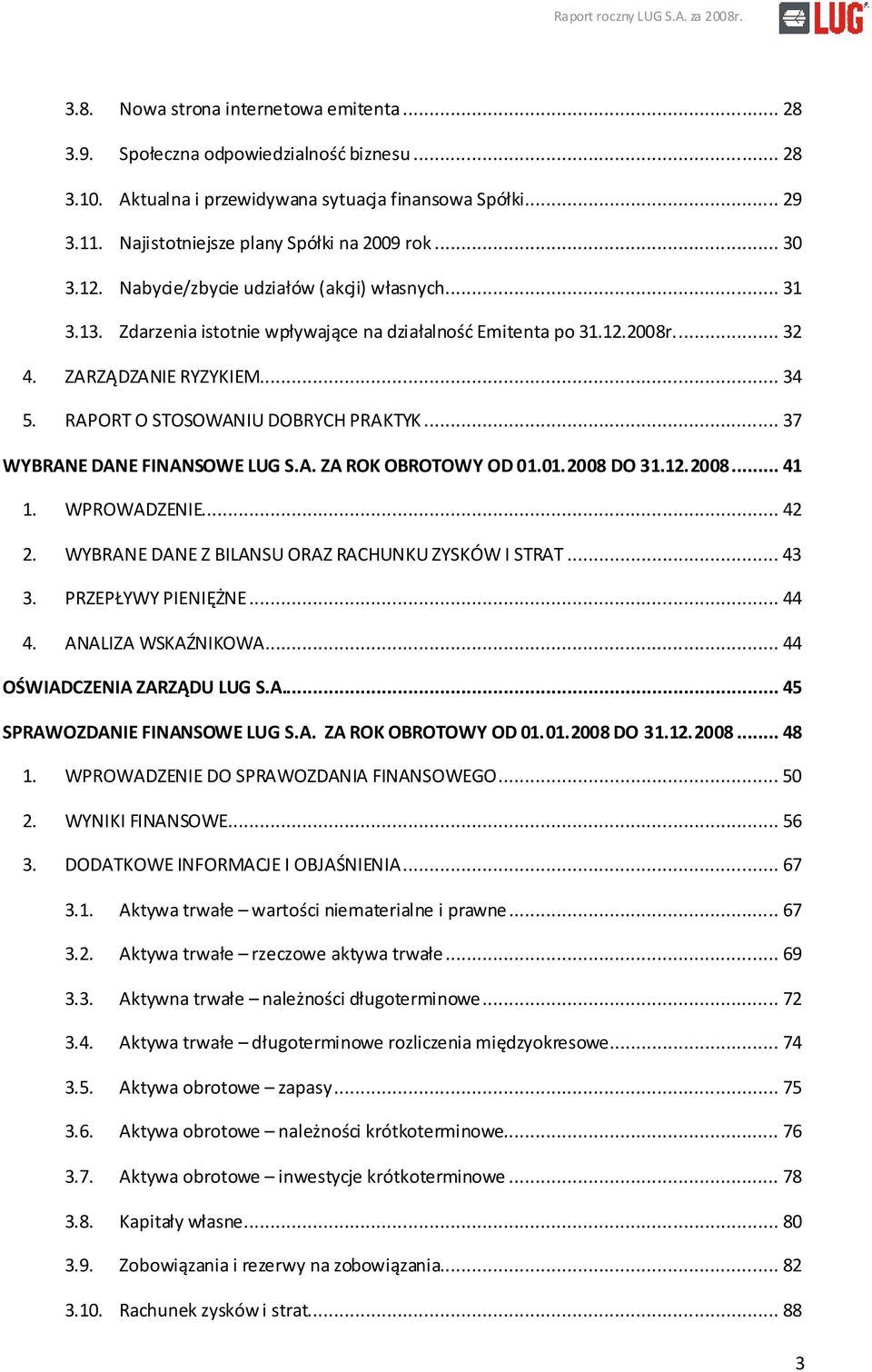 RAPORT O STOSOWANIU DOBRYCH PRAKTYK... 37 WYBRANE DANE FINANSOWE LUG S.A. ZA ROK OBROTOWY OD 01.01.2008 DO 31.12.2008... 41 1. WPROWADZENIE... 42 2.