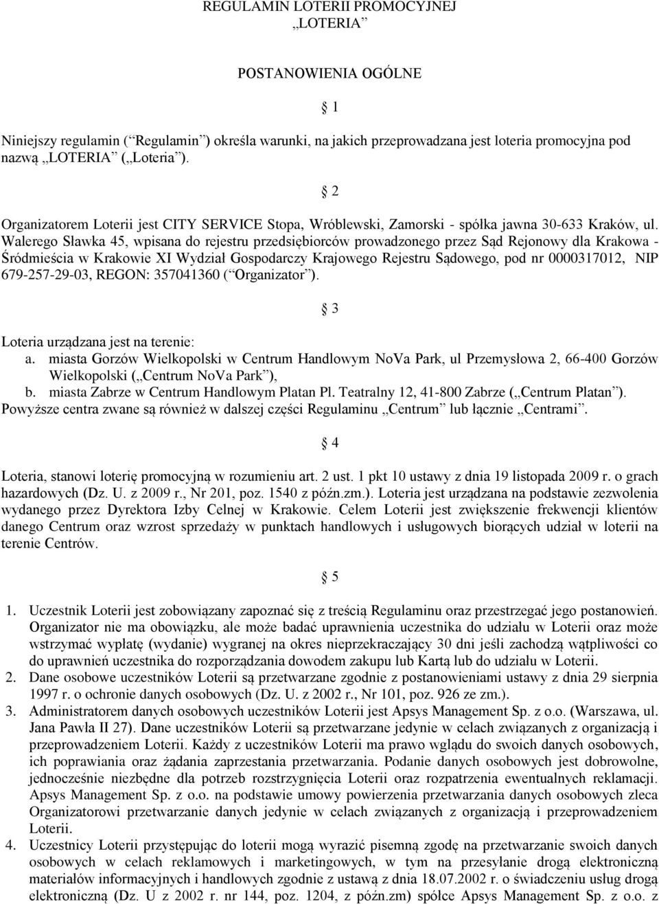 Walerego Sławka 45, wpisana do rejestru przedsiębiorców prowadzonego przez Sąd Rejonowy dla Krakowa - Śródmieścia w Krakowie XI Wydział Gospodarczy Krajowego Rejestru Sądowego, pod nr 0000317012, NIP