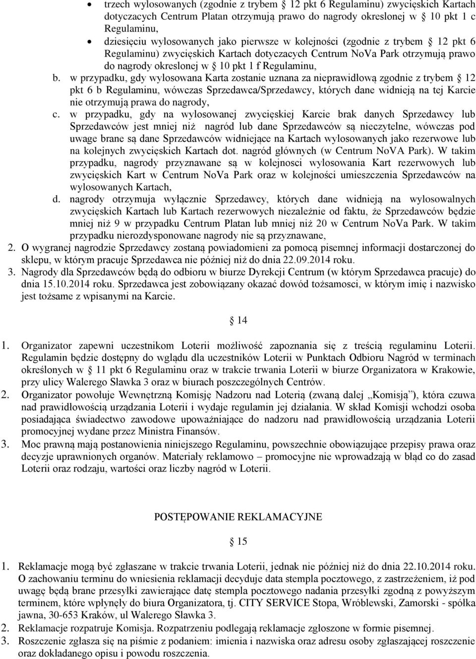 w przypadku, gdy wylosowana Karta zostanie uznana za nieprawidłową zgodnie z trybem 12 pkt 6 b Regulaminu, wówczas Sprzedawca/Sprzedawcy, których dane widnieją na tej Karcie nie otrzymują prawa do