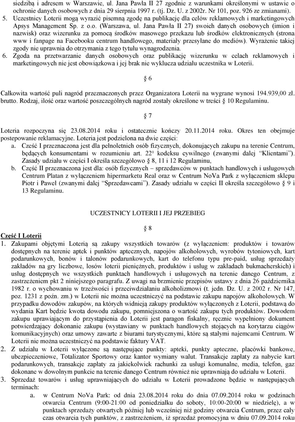 Jana Pawła II 27) swoich danych osobowych (imion i nazwisk) oraz wizerunku za pomocą środków masowego przekazu lub środków elektronicznych (strona www i fanpage na Facebooku centrum handlowego,