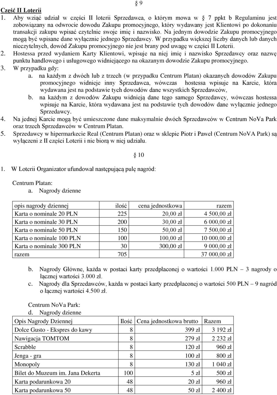 zakupu wpisać czytelnie swoje imię i nazwisko. Na jednym dowodzie Zakupu promocyjnego mogą być wpisane dane wyłącznie jednego Sprzedawcy.