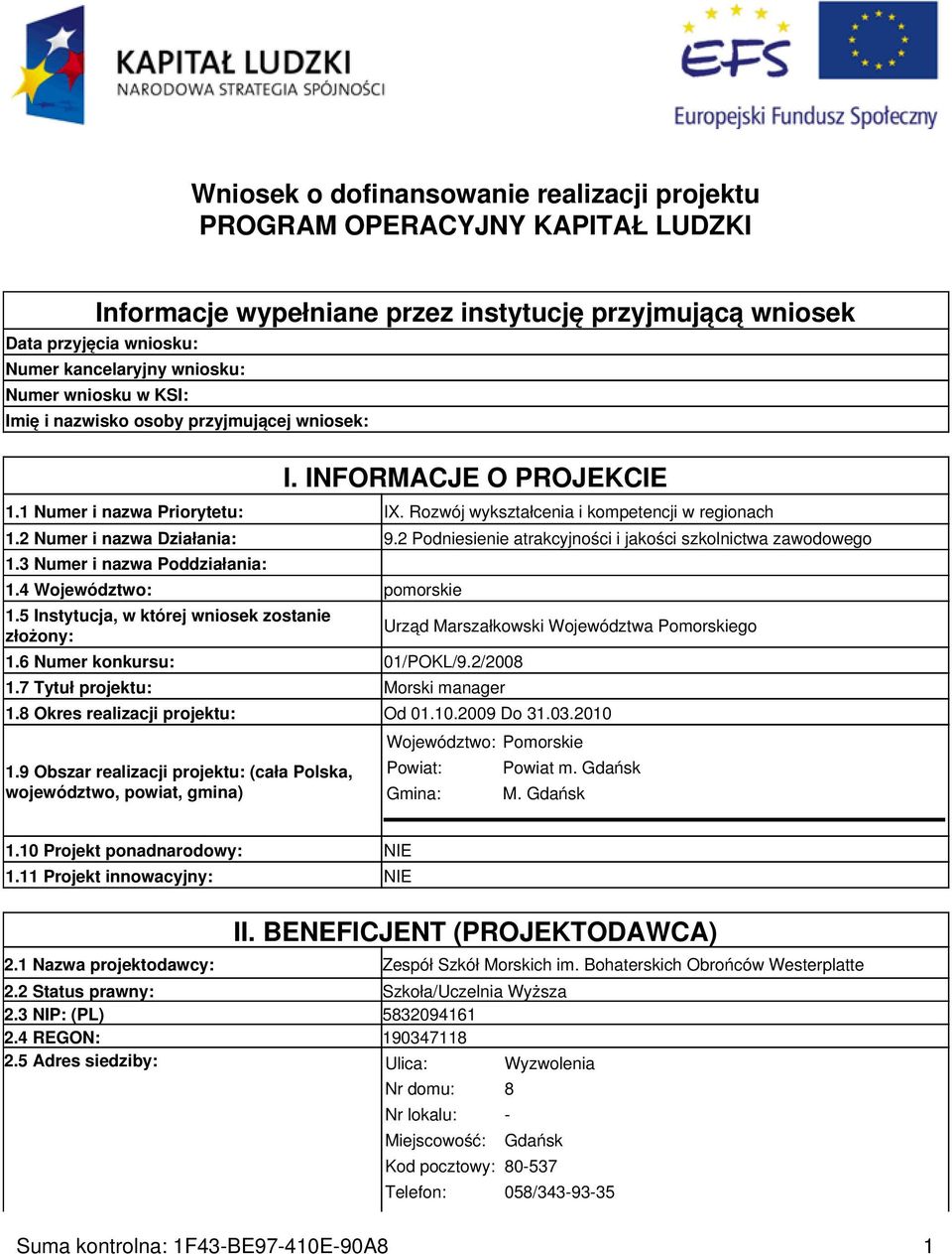 2 Podniesienie atrakcyjności i jakości szkolnictwa zawodowego 1.3 Numer i nazwa Poddziałania: 1.4 Województwo: pomorskie 1.5 Instytucja, w której wniosek zostanie złożony: 1.