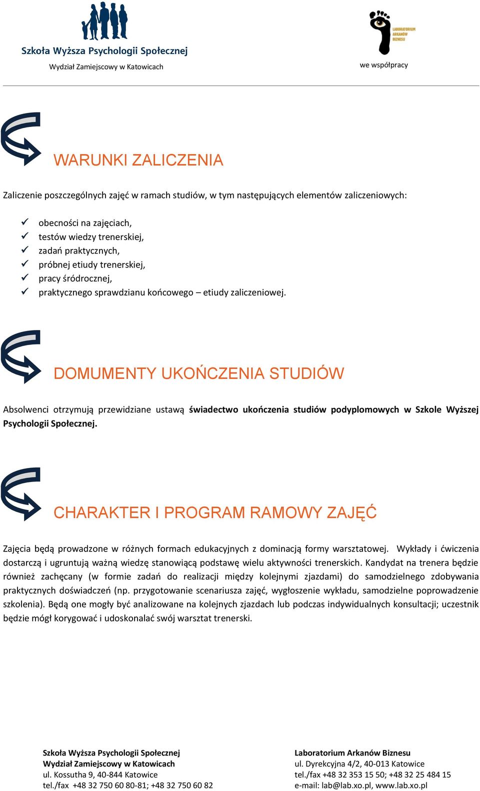 DOMUMENTY UKOŃCZENIA STUDIÓW Absolwenci otrzymują przewidziane ustawą świadectwo ukończenia studiów podyplomowych w Szkole Wyższej Psychologii Społecznej.